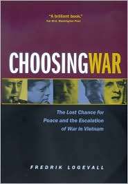 Choosing War The Lost Chance for Peace and the Escalation of War in 