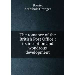   its inception and wondrous development Archibald Granger Bowie Books