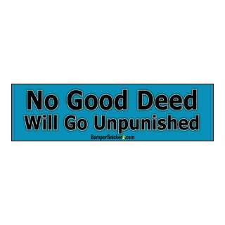 No Good Deed Will Go Unpunished   Funny Bumper Stickers (Large 14x4 