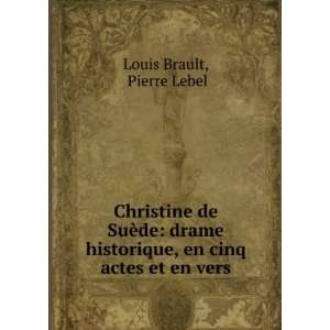   historique, en cinq actes et en vers Pierre Lebel Louis Brault Books