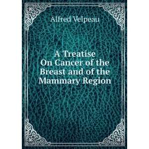   Cancer of the Breast and of the Mammary Region Alfred Velpeau Books