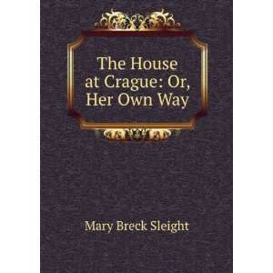    The House at Crague Or, Her Own Way Mary Breck Sleight Books