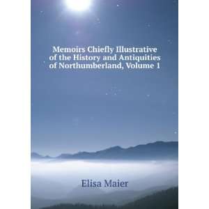   and Antiquities of Northumberland, Volume 1 Elisa Maier Books