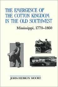 The Emergence of the Cotton Kingdom in the Old Southwest Mississippi 