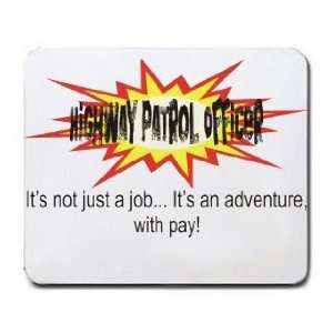 HIGHWAY PATROL OFFICER Its not just a jobIts an adventure, with pay 