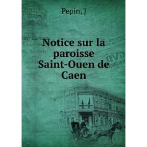  Notice sur la paroisse Saint Ouen de Caen J Pepin Books