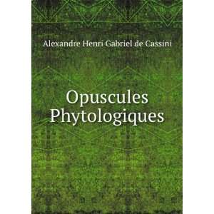    Opuscules Phytologiques Alexandre Henri Gabriel de Cassini Books