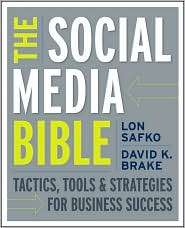 The Social Media Bible Tactics, Tools, and Strategies for Business 