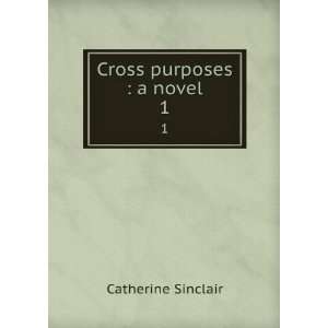  Cross purposes A Novel Catherine Sinclair Books