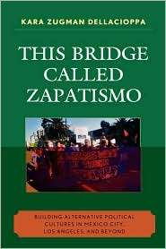 This Bridge Called Zapatismo, (0739128493), Kara Zugman Dellacioppa 