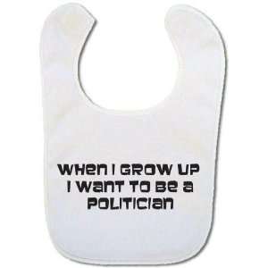  Baby bib When I grow up I want to be a Politician Baby
