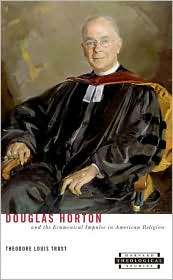 Douglas Horton and the Ecumenical Impulse in American Religion 