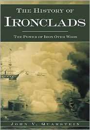 History of Ironclads The Power of Iron over Wood, Vol. 1, (1596291184 