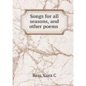    Songs for all seasons, and other poems  Cora C. Bass Books