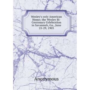 Wesleys only American Home; the Wesley Bi Centenary Celebration in 