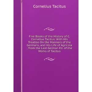  Five Books of the History of C. Cornelius Tacitus With 