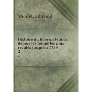   jusquen 1789 . Werdet, Edmond , 1795 1869 Edmond Werdet  Books
