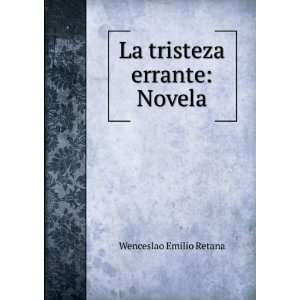    La tristeza errante Novela Wenceslao Emilio Retana Books