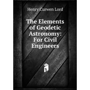   of Geodetic Astronomy For Civil Engineers Henry Curwen Lord Books