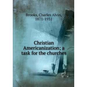   task for the churches Charles Alvin, 1871 1931 Brooks Books