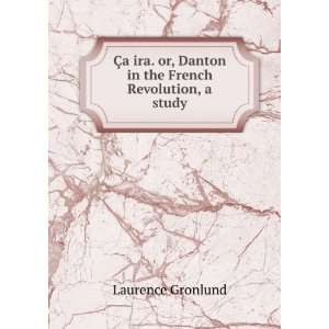   or, Danton in the French Revolution, a study Laurence Gronlund Books