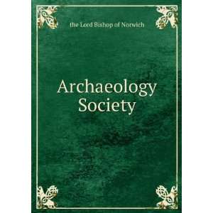 Archaeology Society the Lord Bishop of Norwich  Books