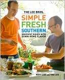   Lee Bros. Simple Fresh Southern Knockout Dishes with Down Home Flavor
