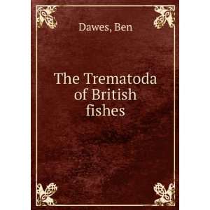  The Trematoda of British fishes. Ben. Dawes Books