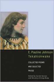 Pauline Johnson, Tekahionwake Collected Poems and Selected Prose 