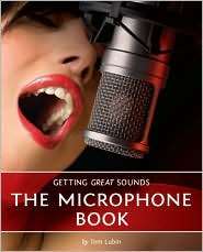 Getting Great Sounds The Microphone Book The Microphone Book 