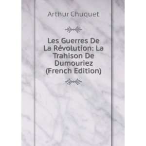    La Trahison De Dumouriez (French Edition) Arthur Chuquet Books