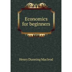  Economics for beginners Henry Dunning Macleod Books