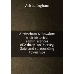Altrincham & Bowdon with historical reminiscences of Ashton on Mersey 