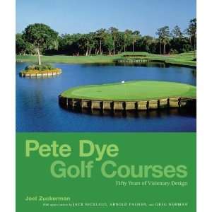   Dye Golf Courses Fifty Years of Visionary Design Undefined Books