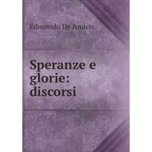  Speranze e glorie discorsi Edmondo De Amicis Books