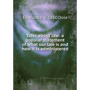   our law is and how it is administered Edmund P. b. 1850 Dole Books
