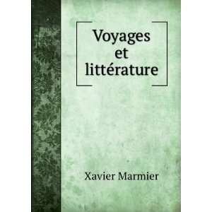  Voyages et littÃ©rature Xavier Marmier Books