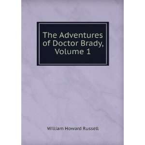 The Adventures of Doctor Brady, Volume 1 William Howard Russell 