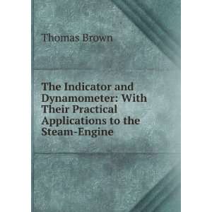   Dynamometer With Their Practical Applications to the Steam Engine