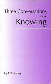 Three Conversations about Knowing, (0872205363), Jay F. Rosenberg 