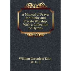    With a Collection of Hymns W. G. E. William Greenleaf Eliot Books