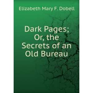   ; Or, the Secrets of an Old Bureau Elizabeth Mary F. Dobell Books