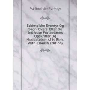   Af H. Rink. With (Danish Edition) Eskimoiske Eventyr Books