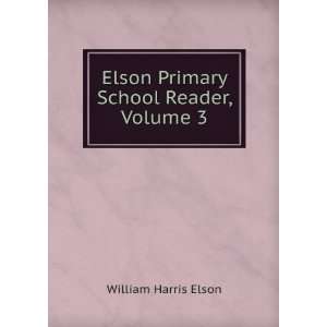    Elson Primary School Reader, Volume 3 William Harris Elson Books