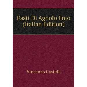    Fasti Di Agnolo Emo (Italian Edition) Vincenzo Castelli Books
