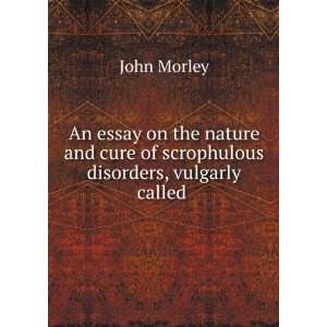 An essay on the nature and cure of scrophulous disorders, vulgarly 