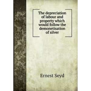   which would follow the demonetisation of silver Ernest Seyd Books