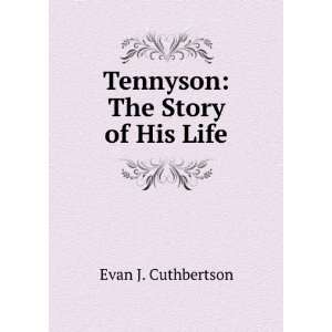    Tennyson The Story of His Life Evan J. Cuthbertson Books