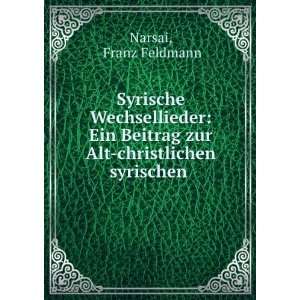   Beitrag zur Alt christlichen syrischen . Franz Feldmann Narsai Books