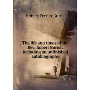   . including an unfinished autobiography Robert Ferrier Burns Books